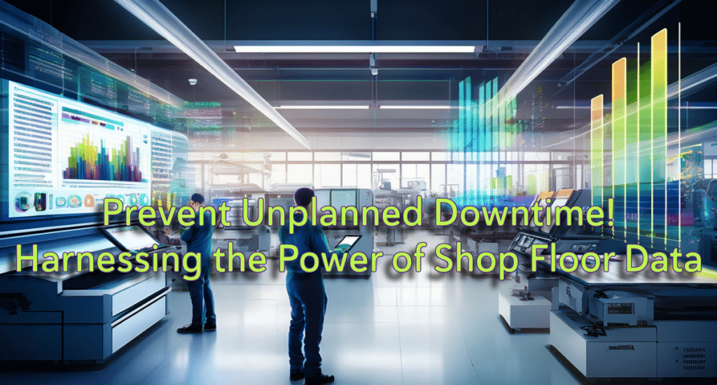 Header image for "Prevent Unplanned Downtime! Harnessing the Power of Shop Floor Data"